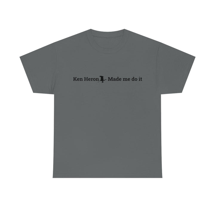 Ken Heron Made Me Do It! T-Shirt - Black Logo